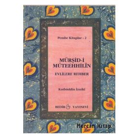 Mürşid-i Müteehhilin-Evlilere Rehber - Kutbüddin İzniki