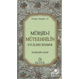Mürşid-i Müteehhilin-Evlilere Rehber - Kutbüddin İzniki