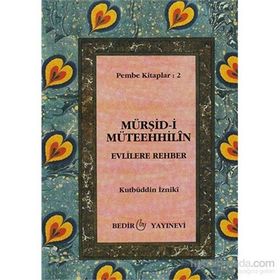 Mürşid-i Müteehhilin-Evlilere Rehber - Kutbüddin İzniki