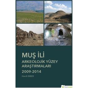 Muş İli Arkeolojik Yüzey Araştırmaları - Hanifi Biber