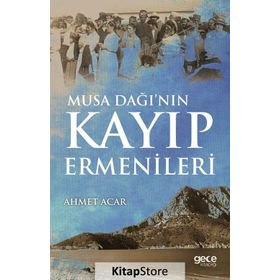 Musa Dağı'nın Kayıp Ermenileri - Ahmet Acar