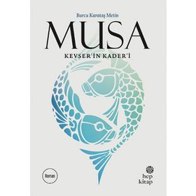 Musa Kevser’in Kader’i - Burcu Karataş Metin