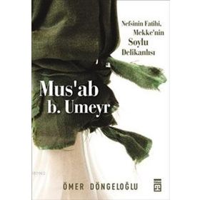 MUS'AB B. UMEYR - ÖMER DÖNGELOĞLU