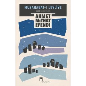 Musahabat-ı Leyliye: Gece Sohbetleri - Ahmet Mithad Efendi