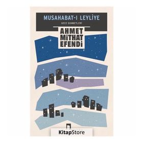 Musahabat-ı Leyliye: Gece Sohbetleri - Ahmet Mithad Efendi