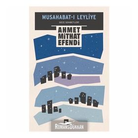Musahabat-ı Leyliye: Gece Sohbetleri - Ahmet Mithad Efendi