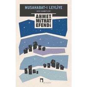 Musahabat-ı Leyliye: Gece Sohbetleri - Ahmet Mithad Efendi