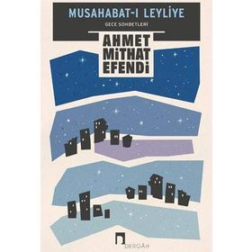Musahabat-ı Leyliye: Gece Sohbetleri - Ahmet Mithad Efendi