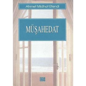 MÜŞAHEDAT - AHMET MITHAT EFENDI