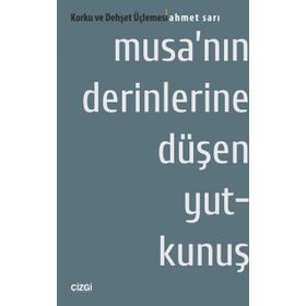 Musa’nın Derinlerine Düşen Yutkunuş Korku ve Dehşet Üçlemesi - Ahmet Sarı