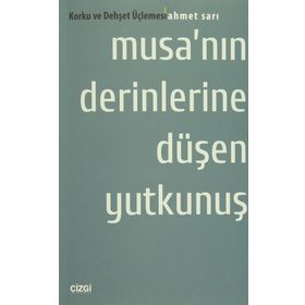 Musa’nın Derinlerine Düşen Yutkunuş Korku ve Dehşet Üçlemesi - Ahmet Sarı