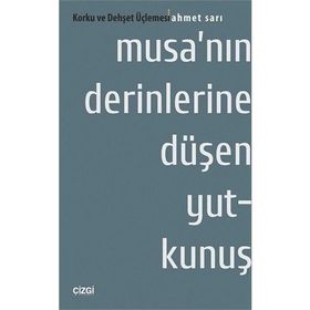 Musa’nın Derinlerine Düşen Yutkunuş Korku ve Dehşet Üçlemesi - Ahmet Sarı