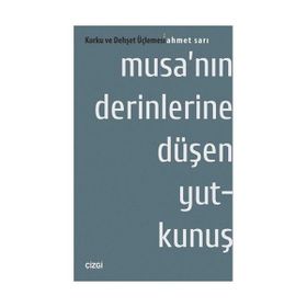 Musa’nın Derinlerine Düşen Yutkunuş Korku ve Dehşet Üçlemesi - Ahmet Sarı