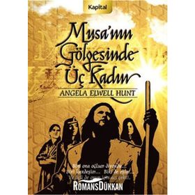MUSA´NIN GÖLGESİNDE ÜÇ KADIN - ANGELA ELWELL HUNT
