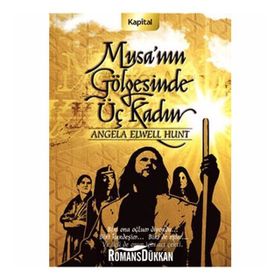 MUSA´NIN GÖLGESİNDE ÜÇ KADIN - ANGELA ELWELL HUNT