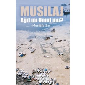 Müsilaj - Ağıt mı Umut mu? - Mustafa Sarı