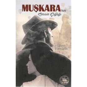 Muşkara'nın Sessiz Çığlığı - İlker Günaçgün