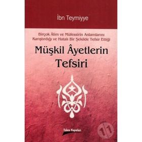 MÜŞKİL AYETLERIN TEFSIRI - İBN-I TEYMIYYE