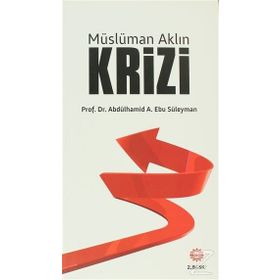 Müslüman Aklın Krizi - Abdülhamid A. Ebu Süleyman