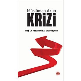 Müslüman Aklın Krizi - Abdülhamid A. Ebu Süleyman