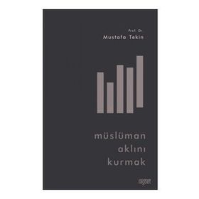 Müslüman Aklını Kurmak - Mustafa Tekin