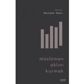 Müslüman Aklını Kurmak - Mustafa Tekin