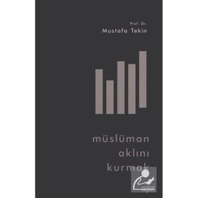 Müslüman Aklını Kurmak - Mustafa Tekin