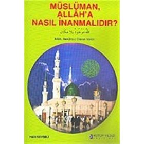MÜSLÜMAN ALLAH`A NASIL İNANMALIDIR? - HALIT SEVIMLI