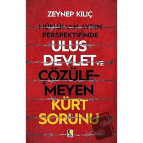 Müslüman Aydın Perspektifinde Ulus Devlet ve Çözülemeyen Kürt Sorunu - Zeynep Kılıç