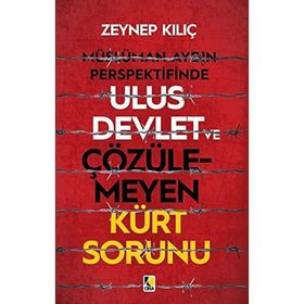 Müslüman Aydın Perspektifinde Ulus Devlet ve Çözülemeyen Kürt Sorunu - Zeynep Kılıç
