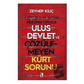 Müslüman Aydın Perspektifinde Ulus Devlet ve Çözülemeyen Kürt Sorunu - Zeynep Kılıç