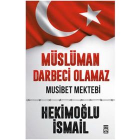 Müslüman Darbeci Olamaz - Hekimoğlu İsmail