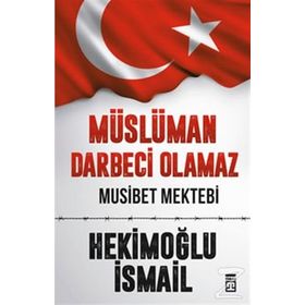 Müslüman Darbeci Olamaz - Hekimoğlu İsmail