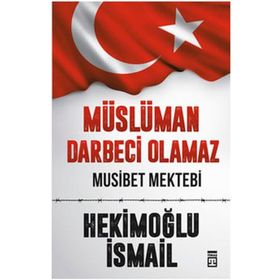 Müslüman Darbeci Olamaz - Hekimoğlu İsmail