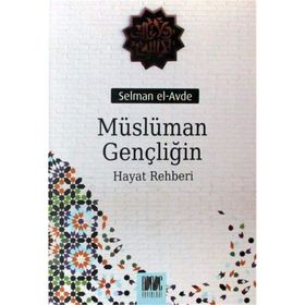 MÜSLÜMAN GENÇLİĞİN HAYAT REHBERI - SELMAN EL-AVDE