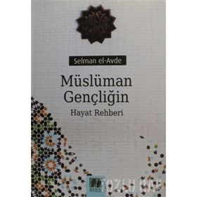 MÜSLÜMAN GENÇLİĞİN HAYAT REHBERI - SELMAN EL-AVDE