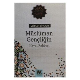 MÜSLÜMAN GENÇLİĞİN HAYAT REHBERI - SELMAN EL-AVDE