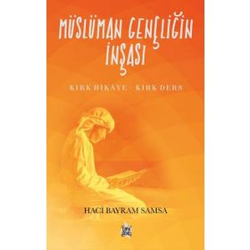 Müslüman Gençliğin İnşası / Hacı Bayram Samsa - Çıra Yayınları