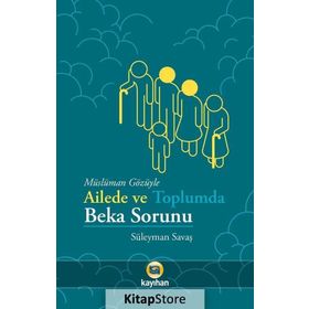 Müslüman Gözüyle Ailede ve Toplumda Beka Sorunu - Süleyman Savaş