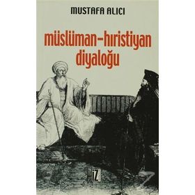 MÜSLÜMAN - HIRİSTİYAN DİYALOĞU TARİHÇESİ, ÇEŞİTLERİ, HEDEFLERI, PROBLEMLERI - MUSTAFA HALICI