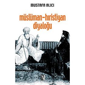 MÜSLÜMAN - HIRİSTİYAN DİYALOĞU TARİHÇESİ, ÇEŞİTLERİ, HEDEFLERI, PROBLEMLERI - MUSTAFA HALICI