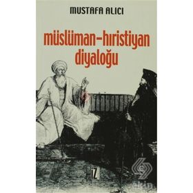 MÜSLÜMAN - HIRİSTİYAN DİYALOĞU TARİHÇESİ, ÇEŞİTLERİ, HEDEFLERI, PROBLEMLERI - MUSTAFA HALICI