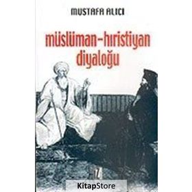 MÜSLÜMAN - HIRİSTİYAN DİYALOĞU TARİHÇESİ, ÇEŞİTLERİ, HEDEFLERI, PROBLEMLERI - MUSTAFA HALICI