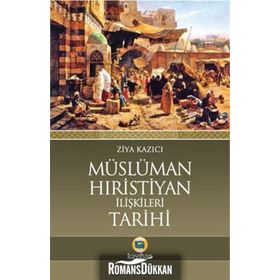 Müslüman-Hıristiyan İlişkileri Tarihi - Ziya Kazıcı