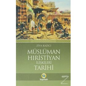 Müslüman-Hıristiyan İlişkileri Tarihi - Ziya Kazıcı
