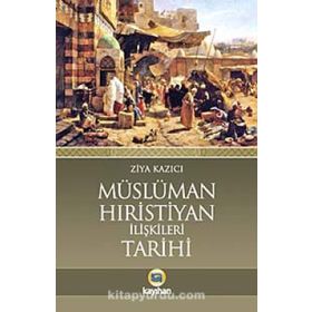 Müslüman-Hıristiyan İlişkileri Tarihi - Ziya Kazıcı