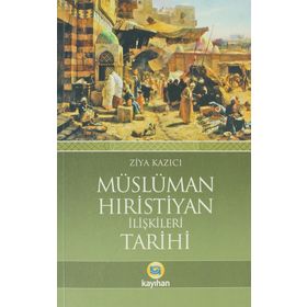 Müslüman-Hıristiyan İlişkileri Tarihi - Ziya Kazıcı
