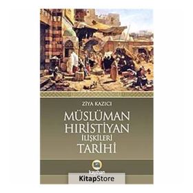 Müslüman-Hıristiyan İlişkileri Tarihi - Ziya Kazıcı