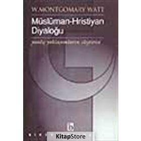 MÜSLÜMAN - HRISTIYAN DIYALOĞU - W. MONTGOMERY WATT