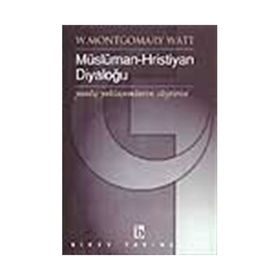 MÜSLÜMAN - HRISTIYAN DIYALOĞU - W. MONTGOMERY WATT